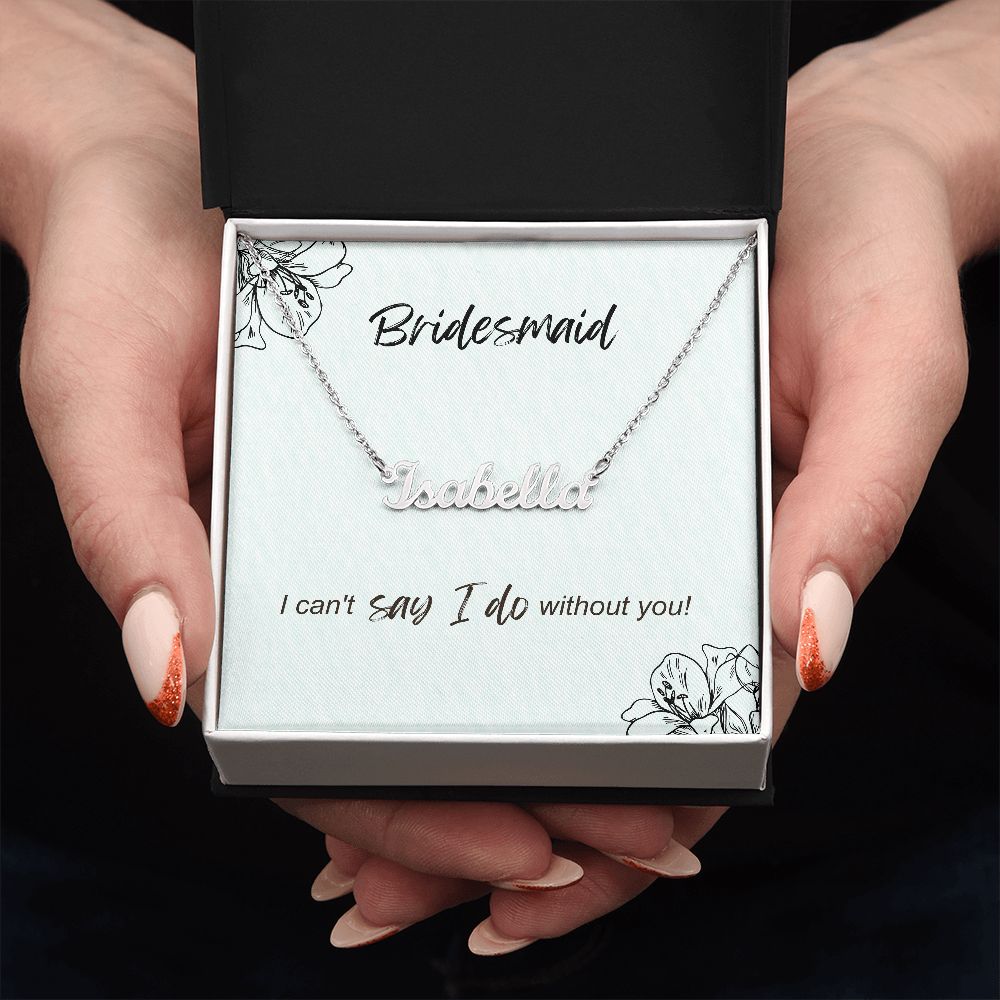 Bridesmaid - I can't say I do without you