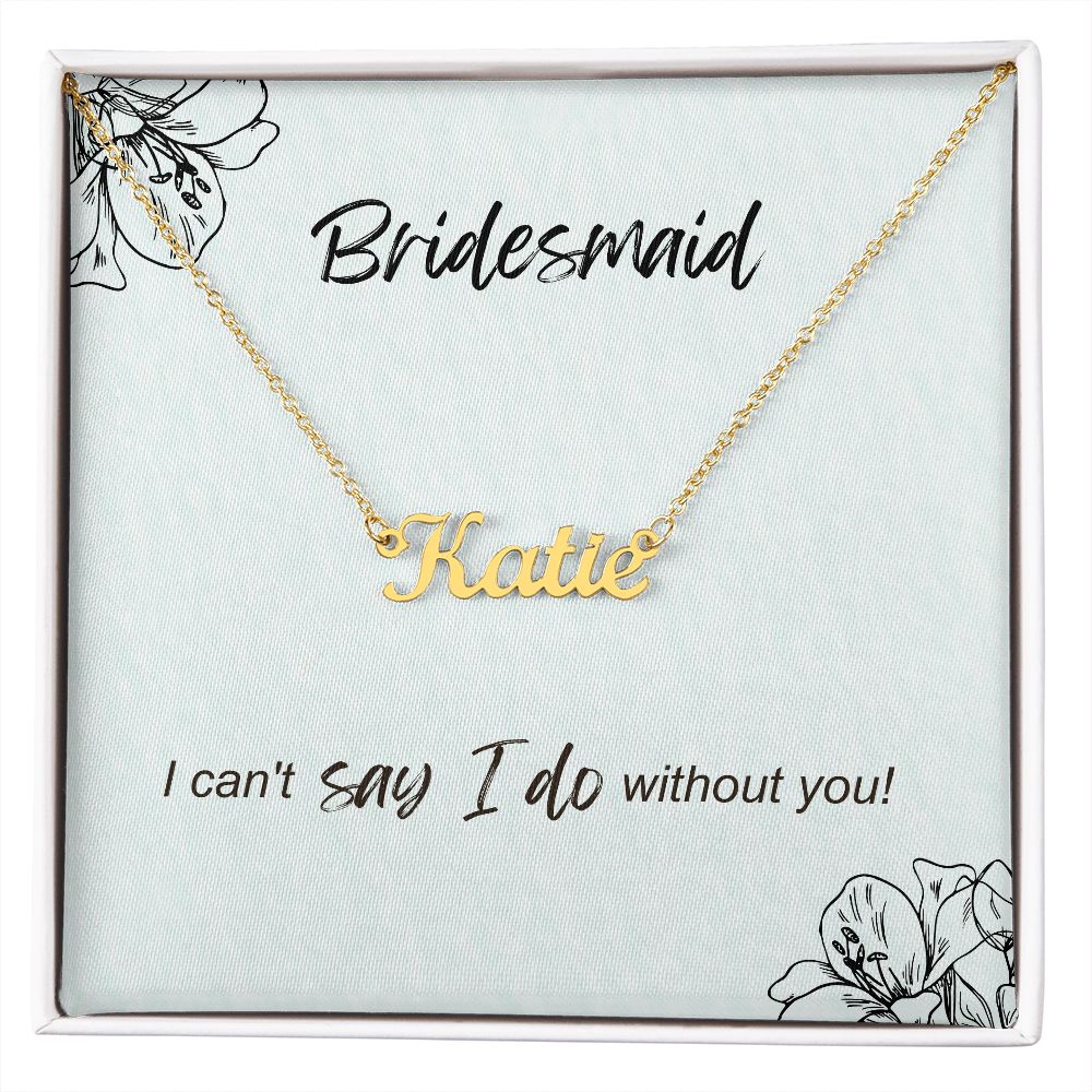 Bridesmaid - I can't say I do without you