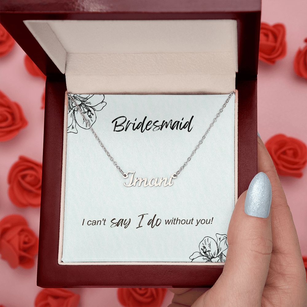 Bridesmaid - I can't say I do without you