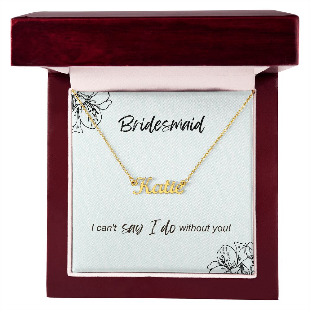 Bridesmaid - I can't say I do without you