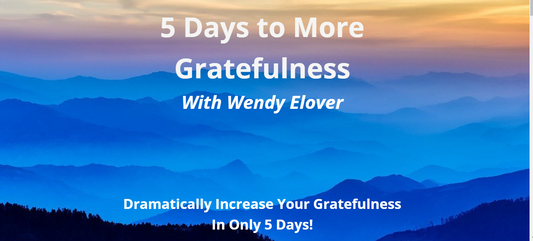 5 Days to More Gratefulness with Wendy Elover