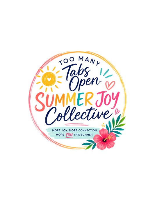 Too Many Tabs Open™: Summer Joy Collective