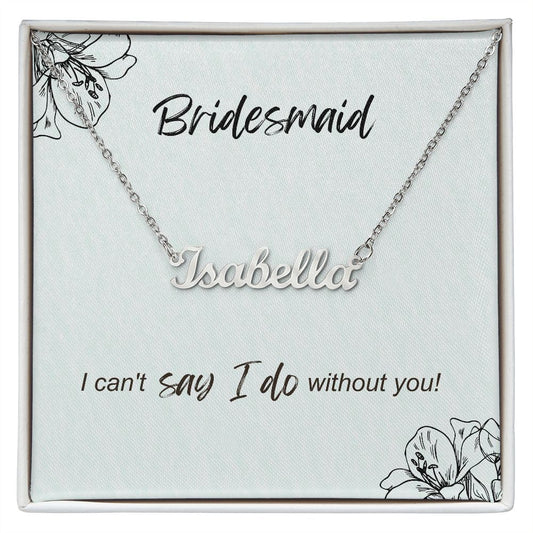 Bridesmaid - I can't say I do without you